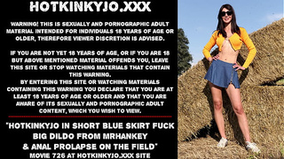 Hotkinkyjo in short blue skirt fuck large dildo from mrhankey & anal prolapse on the field