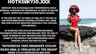 Hotkinkyjo take mrhankey cyclop dildo anal & prolapse at the beach