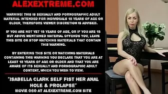 Isabella Clark self fist her anal hole & prolapse