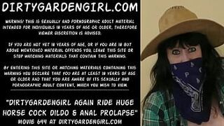 Dirtygardengirl again ride monstrous horse meat dildo & anal prolapse