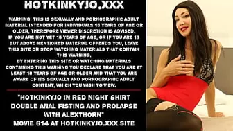 Hotkinkyjo in red night shirt double anal fisting and prolapse with AlexThorn